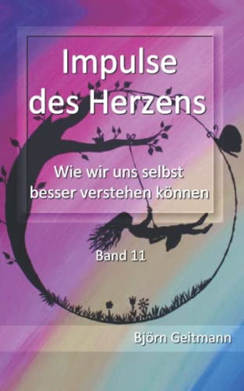 Impulse des Herzens: Wie wir uns selbst besser verstehen können - Band 11
