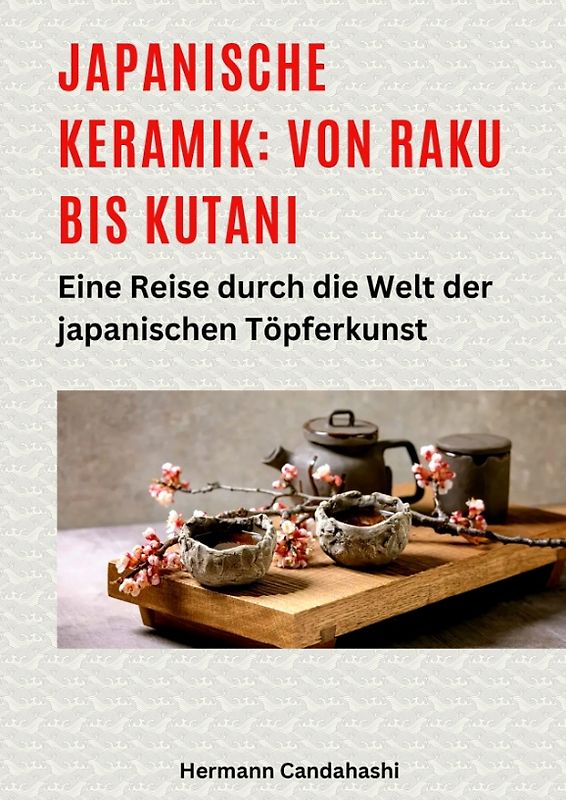 Japanische Keramik: Von Raku bis Kutani