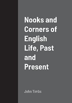 Nooks and Corners of English Life, Past and Present