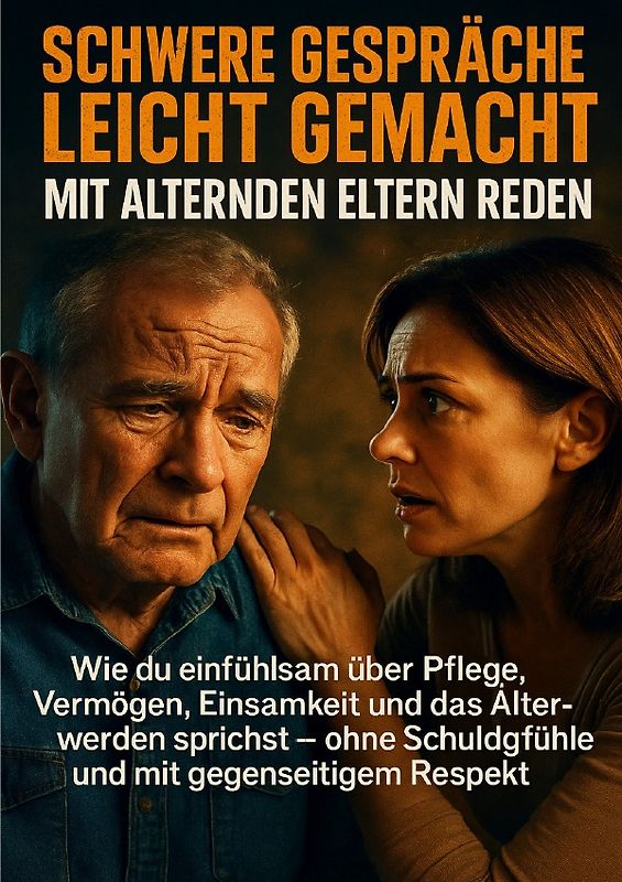 Schwere Gespräche leicht gemacht: Mit alternden Eltern reden