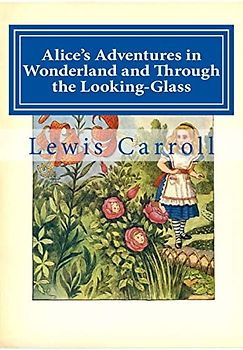 Alice's Adventures in Wonderland and Through the Looking-Glass