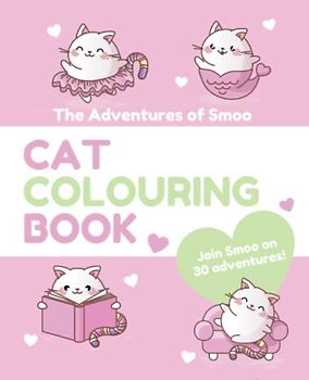 The Adventures of Smoo - Cat Colouring Book: Join Smoo on 30 adventures!
