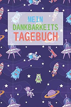 Mein Dankbarkeitstagebuch: 5 Minuten Tagebuch für Kinder - Gedankensammler - Positivtagebuch - Dankbarkeit und Zufriedenheit im Kindesalter | Weltraum / Monster Muster