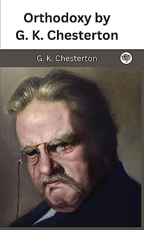 Orthodoxy by G. K. Chesterton