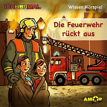 Die Feuerwehr rückt aus - Wissen.Hörspiel ICHHöRMAL