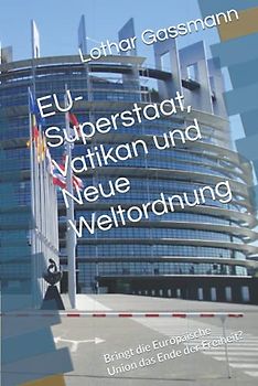 EU-Superstaat, Vatikan und Neue Weltordnung: Bringt die Europäische Union das Ende der Freiheit?
