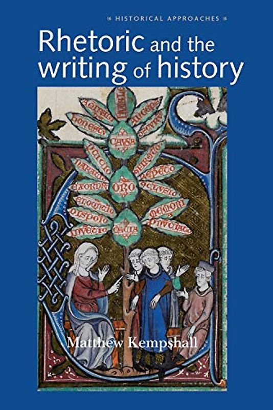 Rhetoric and the Writing of History, 400-1500 (Historical Approaches)