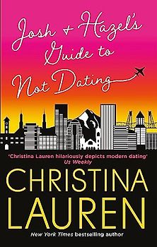 Josh and Hazel's Guide to Not Dating: a laugh out loud romcom from the author of Roomies