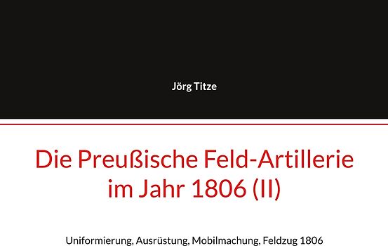 Die Preußische Feld-Artillerie im Jahr 1806 (II)