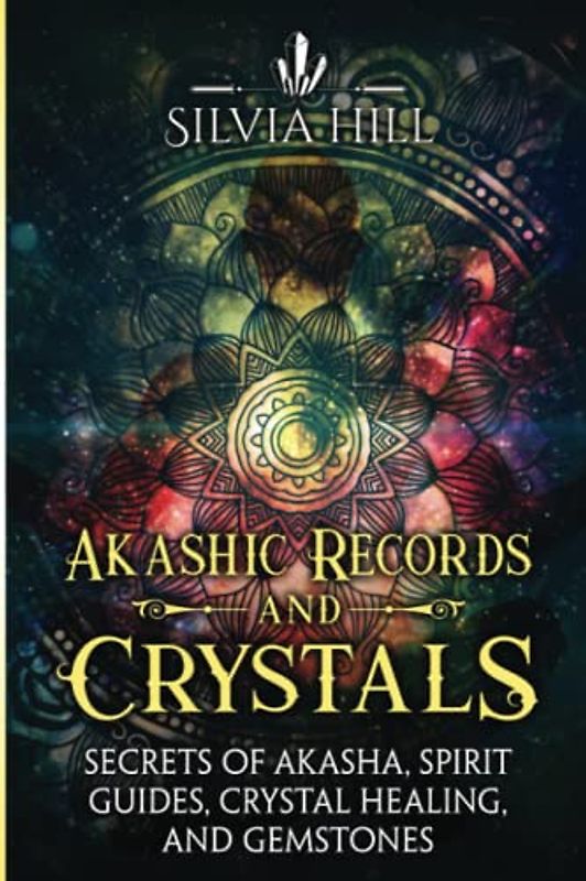 Akashic Records and Crystals: Secrets of Akasha, Spirit Guides, Crystal Healing, and Gemstones (Spiritual Abilities)