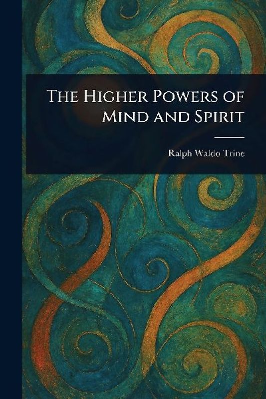 The Higher Powers of Mind and Spirit