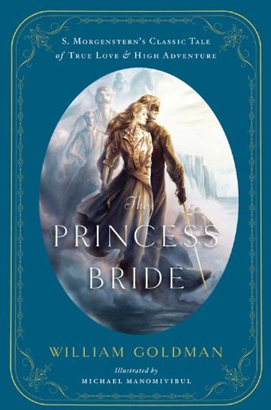 Princess Bride: An Illustrated Edition of S. Morgenstern's Classic Tale of True Love and High Adventure - Goldman, William