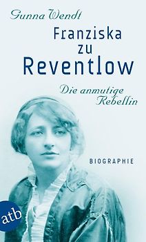 Franziska zu Reventlow. Die anmutige Rebellin