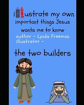 illustrate my own - Important Things Jesus Wants Me To Know . . . The Two Builders