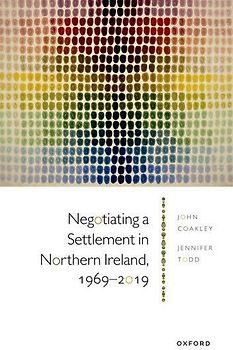 Negotiating a Settlement in Northern Ireland, 1969-2019