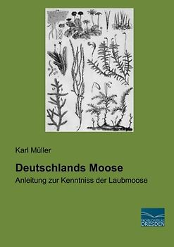 Deutschlands Moose: Anleitung zur Kenntniss der Laubmoose