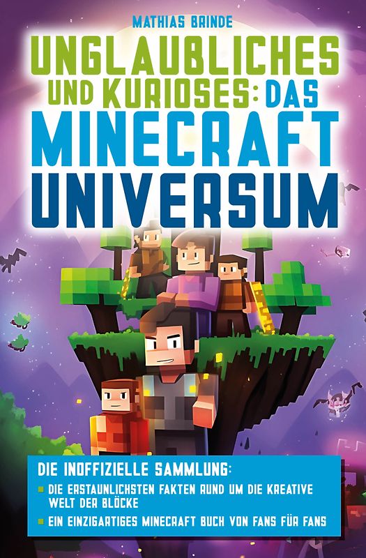 Unglaubliches und Kurioses: Das Minecraft-Universum – Die inoffizielle Sammlung: Die erstaunlichsten Fakten rund um die kreative Welt der Blöcke | Ein einzigartiges Minecraft Buch von Fans für Fans