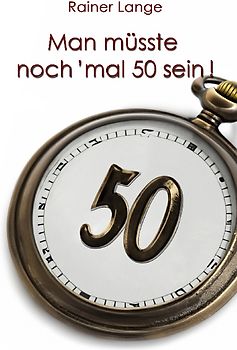 Man müsste noch 'mal 50 sein!