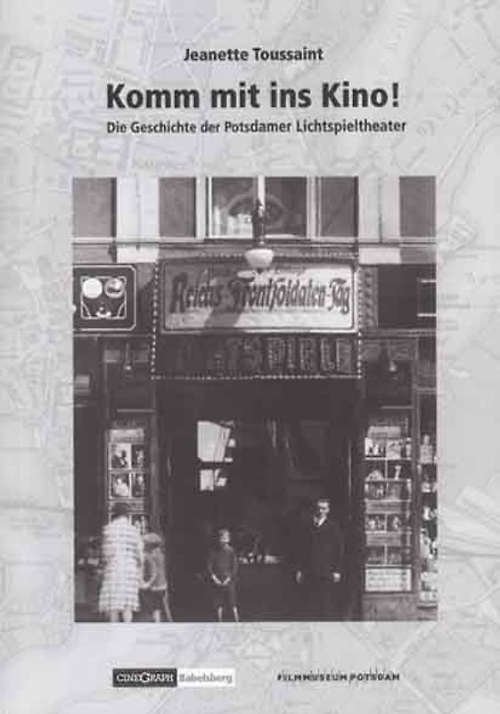 Komm mit ins Kino! Die Geschichte der Potsdamer Lichtspieltheater