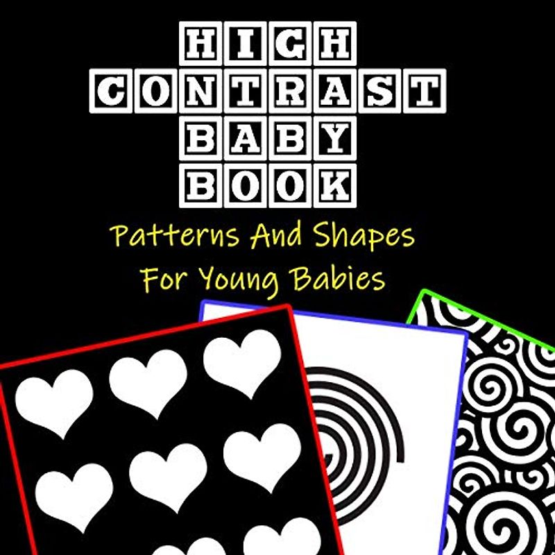 High Contrast Baby Book: A Baby High-Contrast Book Featuring Shapes And Patterns Designed To Help Newborn Infants Focus And Learn (Infant Books 0-6 Months, Band 1)