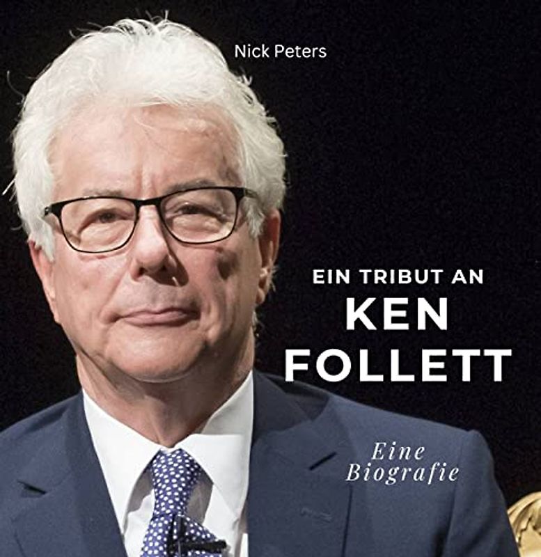 Ein Tribut an Ken Follett: Eine Biografie