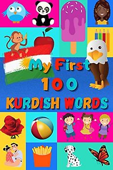 My First 100 Kurdish Words: Learn Kurdish Kurmanji for Kids & Toddlers | Wordbook : 100 Nice Pictures with Kurdish Kurmanji & English Words | Colored Book