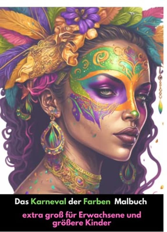 Karneval der Farben: Ein großes Mardi Gras Malbuch mit Frauenmotiven, Das extra großes Ausmalbuch, Mädchen: großes Format, abwischbares Cover, ... Malbuch für Erwachsene, Anti-Stress