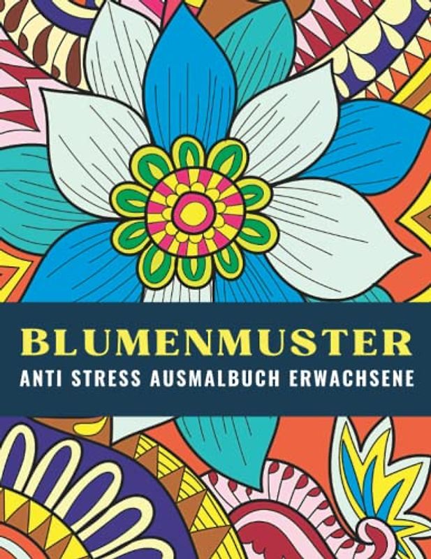 Blumenmuster: Anti Stress Ausmalbuch Erwachsene. Entspannung mit handgezeichneten Mustern im Mandala-Stil