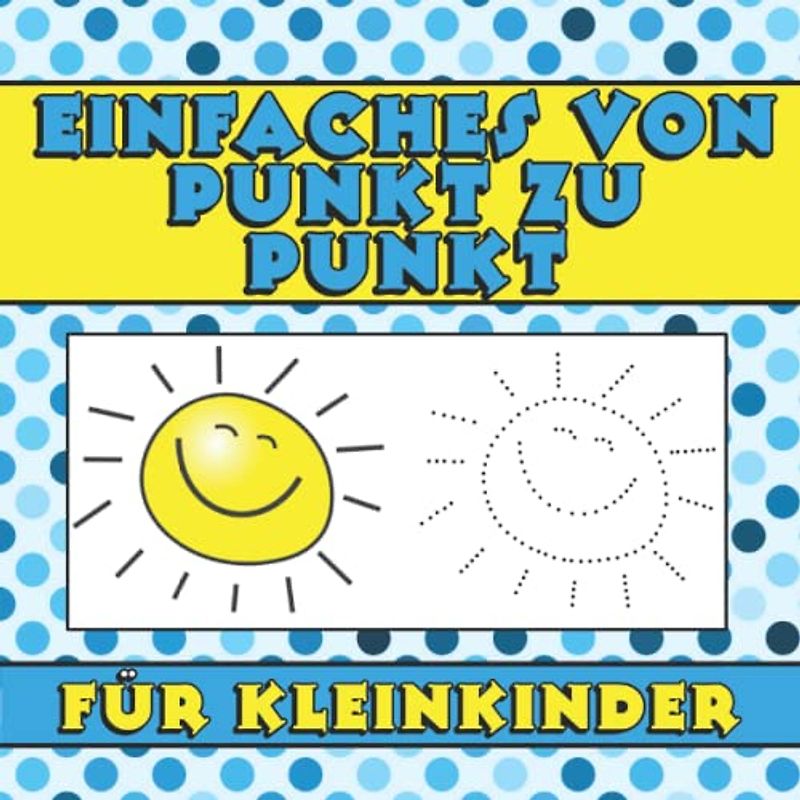 Einfaches von Punkt zu Punkt für Kleinkinder: Verbinde die Punkte und male das Bild aus, verbessere das Zeichnen und die manuellen Fähigkeiten für Vorschule und Kindergarten