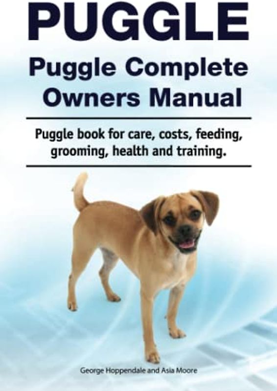 Puggle. Puggle Complete Owners Manual. Puggle book for care, costs, feeding, grooming, health and training.