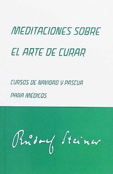 Meditaciones sobre el arte de curar : cursos de Navidad y Pascua para médicos