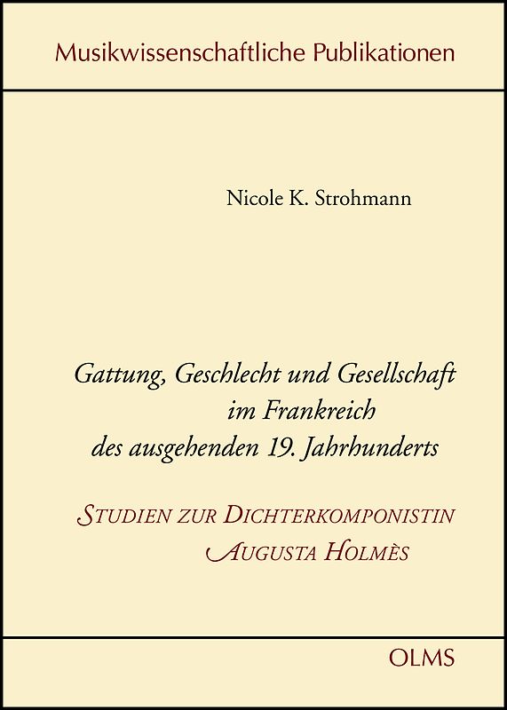 Gattung, Geschlecht und Gesellschaft im Frankreich des ausgehenden 19. Jahrhunderts - Studien zur Dichterkomponistin Augusta Holmès