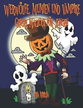 Werwölfe, Mumien und Vampire - Grusel Malbuch für Jungen: Ein schaurig-schönes Ausmalbuch für Jungs ab 6 Jahren