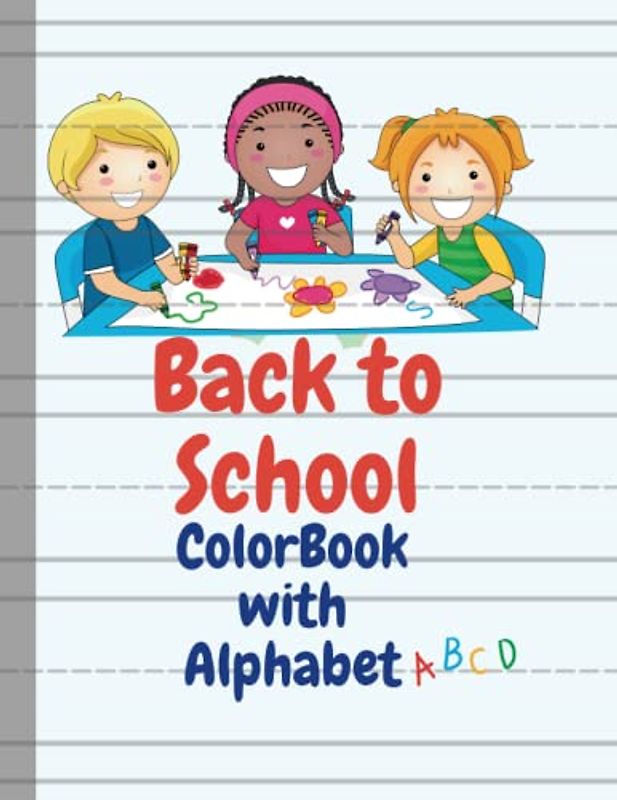 BACK TO SCHOOL COLORBOOK WITH ALPHABET: Workbook for children ages 2 to 5 that combines handwriting practice, alphabet letter tracing, and coloring of various objects.