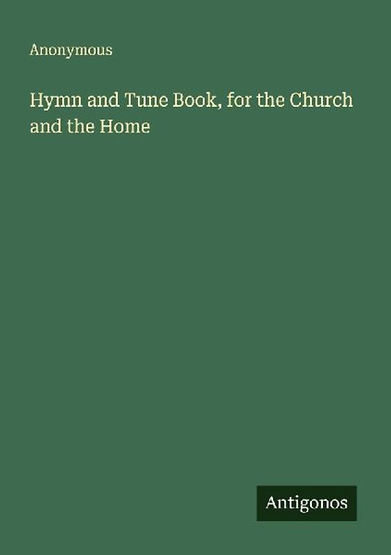 Hymn and Tune Book, for the Church and the Home