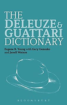 The Deleuze and Guattari Dictionary (Bloomsbury Philosophy Dictionaries)