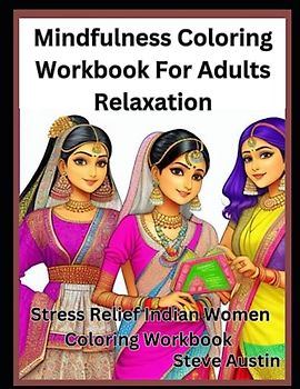 Mindfulness Coloring Workbook For Adults Relaxation: Stress Relief Indian Women Coloring Workbook