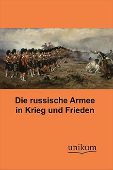 Die russische Armee in Krieg und Frieden