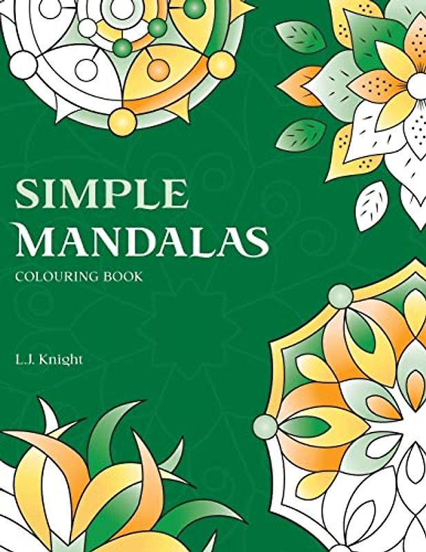 Simple Mandalas Colouring Book: 50 Original Easy Mandala Designs (Ljk Colouring Books, Band 3)