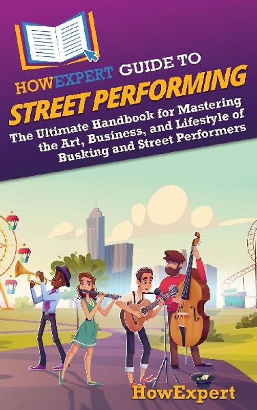 HowExpert Guide to Street Performing