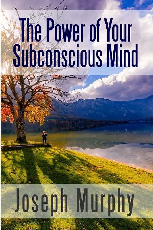 The Power of Your Subconscious Mind