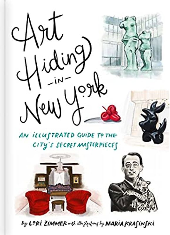 Art Hiding in New York: An Illustrated Guide to the City's Secret Masterpieces
