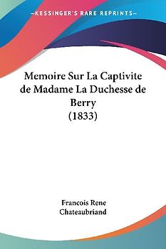 Memoire Sur La Captivite de Madame La Duchesse de Berry (1833)