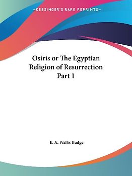 Osiris or The Egyptian Religion of Resurrection Part 1