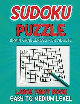 Sudoku Puzzle: Large Print Book, Easy to Medium Level / Brain Challenges for Adults, Seniors, Beginners