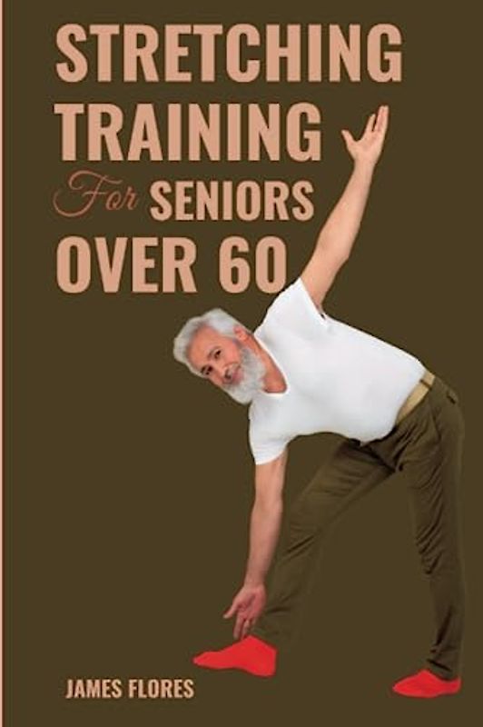 Strength Training for Seniors Over 60: Guided Stretching and Balance Exercises for Elderly to Improve Posture, Decrease Back Pain and Prevent Injury After 60 (Strength Training for Seniors)
