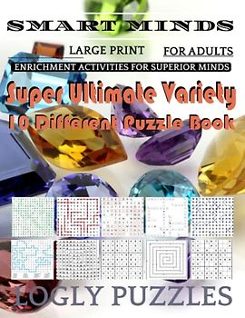 Smart Minds -Variety 10 Different Puzzle Book For Adults: Ultimate Variety Puzzles Large-Print Word Search, Word Maze .Word Spiral ,Word Angles, ... Crossword And Sudoku Easy , Medium And Hard