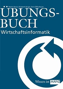 Wirtschaftsinformatik Bauer / Übungsbuch zur W.-Informatik Bauer
