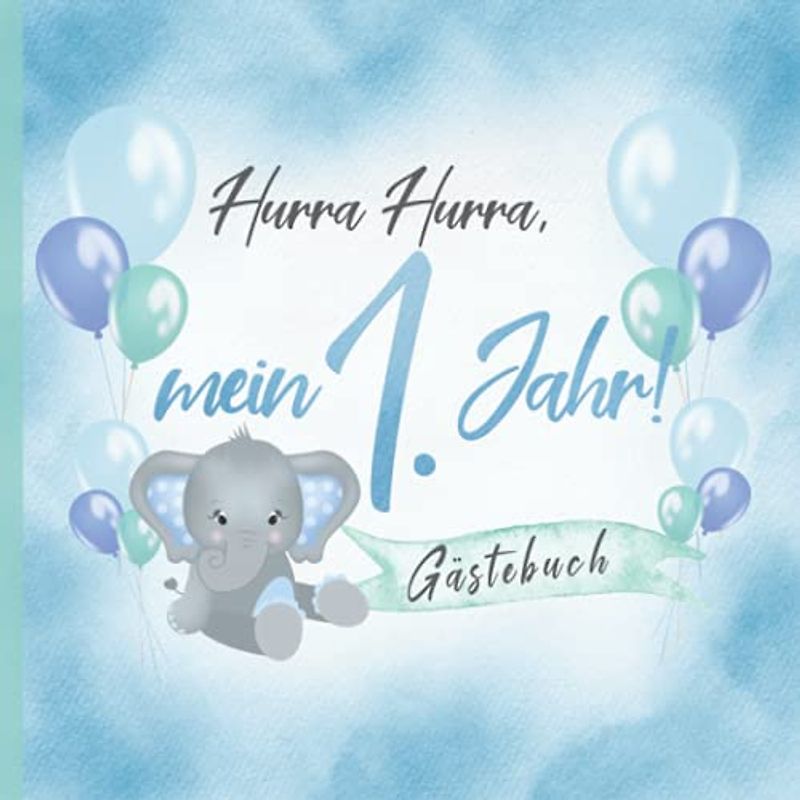 Hurra Hurra, mein 1. Jahr! Gästebuch: Erinnerungsbuch & Deko zum Geburtstag für Jungen in Blau & Mint I Elefant mit Ballons I Glückwünsche, Zeichnungen & Fotos I Mitbringsel Kleinkind B-Day