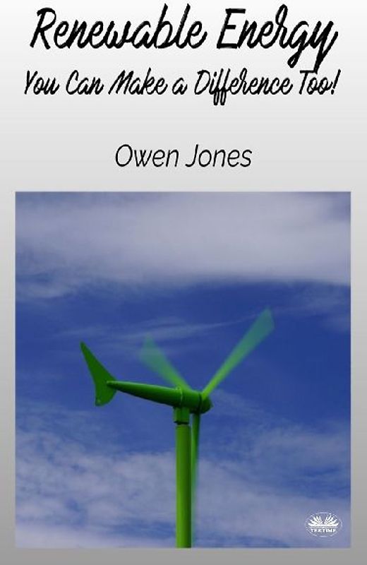 Renewable Energy - You Can Make A Difference Too!